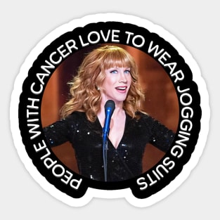 Kathy Griffin | People with Cancer Love to Wear Jogging Suits Sticker